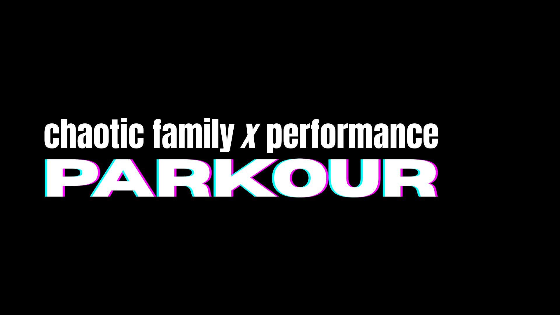 PARKOUR - chaotic family x performance